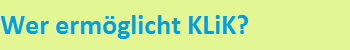 Wer ermglicht KLiK?