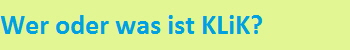 Wer oder was ist KLiK?
